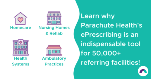 Parachute Health ePrescribing for homecare nursing homes health systems ambulatory practices