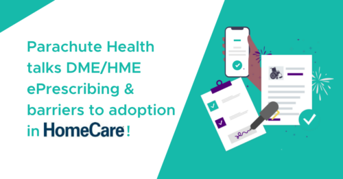 Parachute Health discusses ePrescribing and adoption challenges in DME HME for HomeCare industry